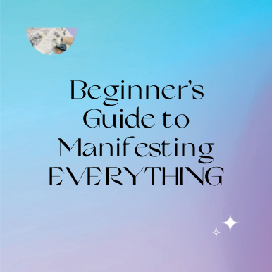 Beginner’s Guide to Manifesting EVERYTHING