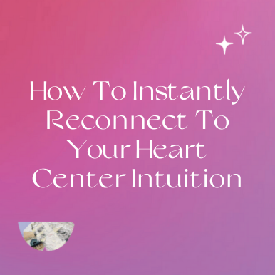 How To Instantly Reconnect To Your Heart Center Intuition