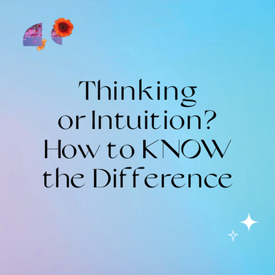 Thinking or Intuition? How to Absolutely KNOW the Difference