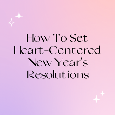 How To Set Heart-Centered New Year's Resolutions