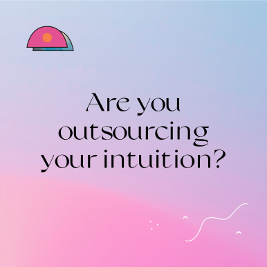 Are you outsourcing your intuition?