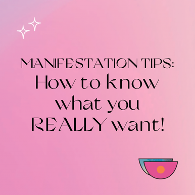 Manifestation Tips: How to know what you REALLY want!