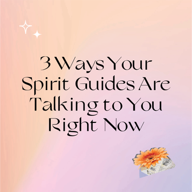 3 Ways Your Spirit Guides Are Talking to You Right Now