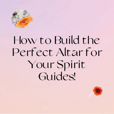 How to Build the Perfect Altar for Your Spirit Guides!