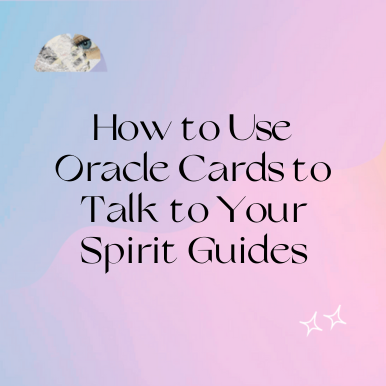 How to Use Oracle Cards to Talk to Your Spirit Guides