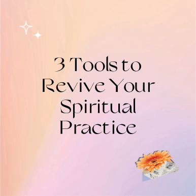 3 Tools to Revive Your Spiritual Practice