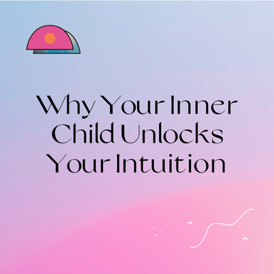 Why Your Inner Child Unlocks Your Intuition