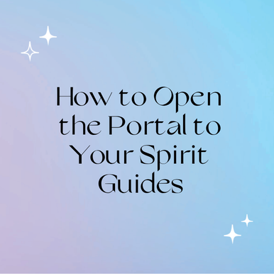 How to Open the Portal to Your Spirit Guides