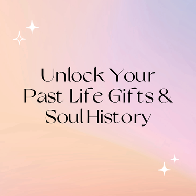 Unlocking Your Past Life Gifts & Soul History