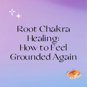 Root Chakra Healing How to Feel Grounded Again