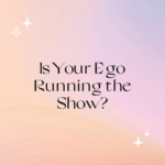 Is Your Ego Running the Show How to Trust Your Intuition Instead